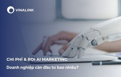 Chi phí & ROI AI Marketing: Doanh nghiệp cần đầu tư bao nhiêu?